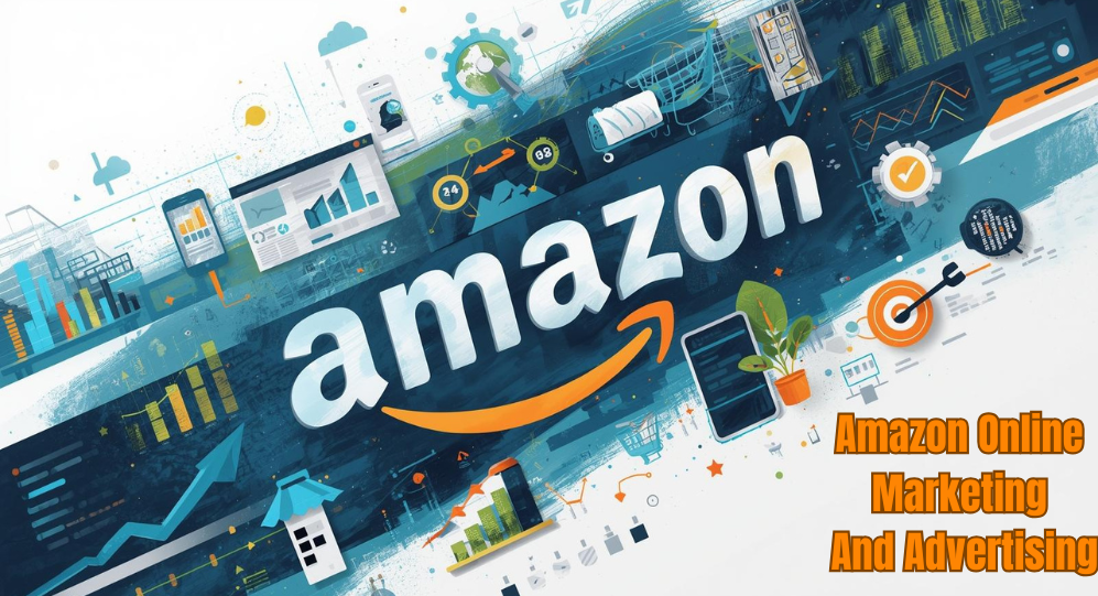The Ultimate Guide to Amazon Online Marketing and Advertising: Strategies, Tools, and Tips for Maximizing Sales