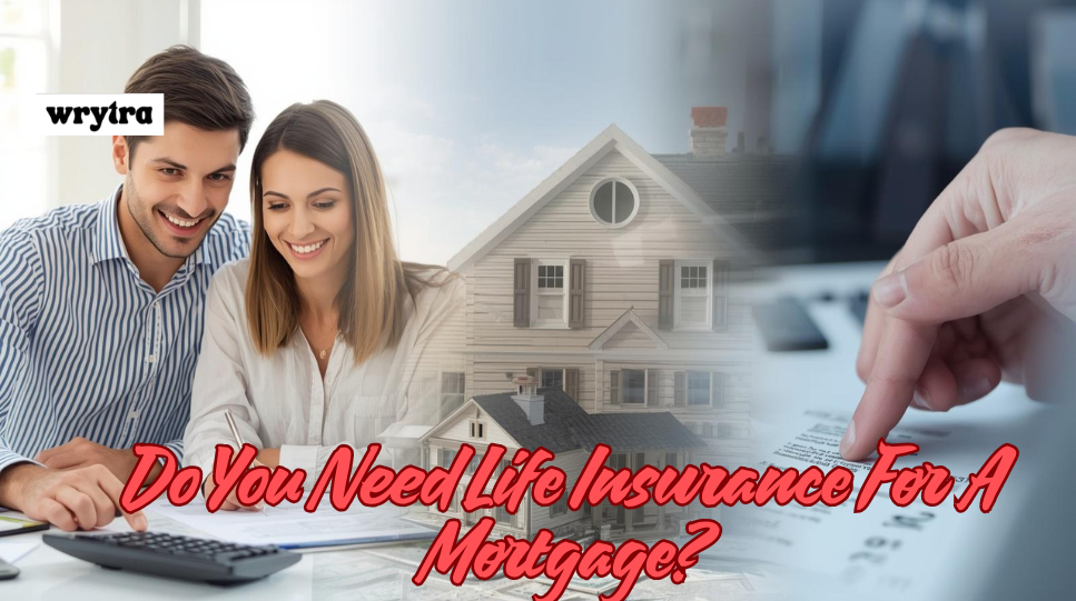Do You Need Life Insurance to Cover Your Mortgage? Full Guide to Coverage Amounts, Policy Types, and Smart Money Decisions